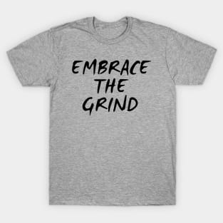 Embrace The Grind T-Shirt